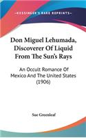 Don Miguel Lehumada, Discoverer Of Liquid From The Sun's Rays