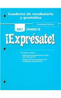 Holt Spanish 1B !Expresate! Cuaderno de Vocabulario y Gramatica: Accelerated Practice