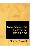New Views on Ireland or Irish Land