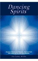 Dancing Spirits: Quantum Physics and Religion.Fact and Faith Offer Hope and Joy Here and Hereafter(English)
