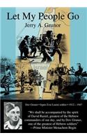 Let My People Go: The trials and tribulations of the people of Israel, and the heroes who helped in their independence from British colonization