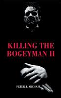 Killing the Bogeyman II