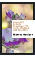 Advanced English Grammar for Use in Schools and Colleges