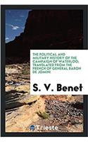 The Political and Military History of the Campaign of Waterloo; Translated from the French of General Baron de Jomini
