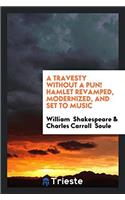 Travesty Without a Pun! Hamlet Revamped, Modernized, and Set to Music