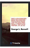First Latin Exercises: Being the Exercises with Syntax Rules and Vocabularies from a First Latin Written, Pp. 53-212