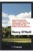 IRELAND FOR THE IRISH: A PRACTICAL, PEAC