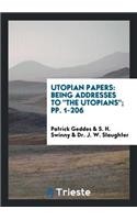 Utopian Papers: Being Addresses to "the Utopians"