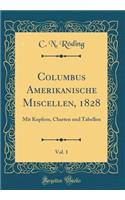 Columbus Amerikanische Miscellen, 1828, Vol. 1: Mit Kupfern, Charten Und Tabellen (Classic Reprint)