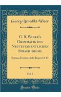 G. B. Winer's Grammatik Des Neutestamentlichen Sprachidioms, Vol. 2: Syntax, Zweites Heft, Bogen 14-17 (Classic Reprint)