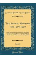 The Annual Monitor for 1919-1920, Vol. 107: Being an Obituary of Members of the Society of Friends in Great Britain and Ireland, From October 1st, 1917, to September 30th, 1919 (Classic Reprint)