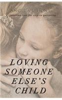 Loving Someone Else's Child: A Christian Case for Step-in Parenting(English)