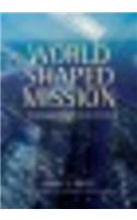 World-Shaped Mission: Reimagining Mission Today