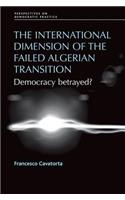 The International Dimension of the Failed Algerian Transition: Democracy Betrayed?(Perspectives on Democratic Practice)