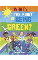 What's The  Point of Being Green: What's the Point of Being Green?