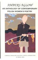 Ambers Aglow: An Anthology of Polish Women's Poetry (1981-1995)