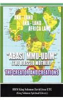 Abasi Mu-Udim (the Blessed Mother) the Creator and Creations