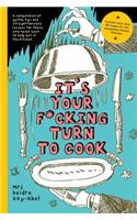 It's Your Fucking Turn To Cook