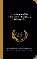 Procès-Verbal de l'Assemblée Nationale, Volume 16...