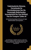 Vaderlandsche Historie, Vervattende De Geschiedenissen Der Nu Vereenigde Nederlanden, Inzonderheid Die Van Holland, Van De Vroegste Tyden Af