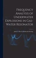 Frequency Analysis of Underwater Explosions in Gas-water Resonator