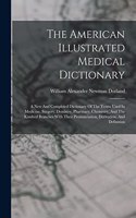 American Illustrated Medical Dictionary: A New And Completed Dictionary Of The Terms Used In Medicine, Surgery, Dentistry, Pharmacy, Chemistry, And The Kindred Branches With Their Pronuncia