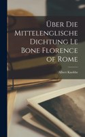 Über die Mittelenglische Dichtung Le Bone Florence of Rome
