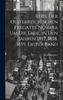 Reise Der Oesterreichischen Fregatte Novara Um Die Erde, in Den Jahren 1857, 1858, 1859, Erster Band