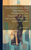 Prevention And Treatment Of Diseases Of The Domestic Animals Including Etiology And Symptoms