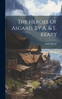 Heroes Of Asgard, By A. & E. Keary