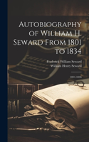 Autobiography of William H. Seward From 1801 to 1834