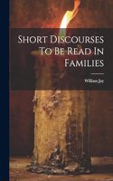 Short Discourses To Be Read In Families