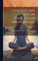 Thoughts and Stories On Tobacco for American Lads