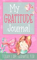 My Gratitude Journal Today I am Thankful For: Girls mermaid activity book to practice gratefulness and mindfulness with book of writing prompts