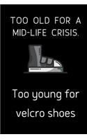 Too old for a mid-life crisis. Too young for velcro shoes.: small lined Shoes Notebook / Travel Journal to write in (6'' x 9'')