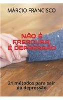 Não é Frescura, É Depressão