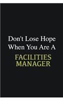 Don't lose hope when you are a Facilities Manager