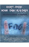 Don't Spend Your Days In A Daze: 2020 Weekly Planner & Organizer: Jan - Dec 2020 Weekly Planner -Organizer-Diary with Notes - Appointments -To-Do Lists- Vision Boards & Goal Setters