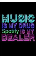 Music Is My Drug Spotify Is My Dealer