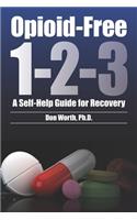 Opioid-Free 1-2-3: A Self-Help Guide for Recovery