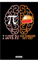 I Love Pi! Did Someone Say Pie? Notebook