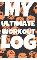 My Ultimate Workout Log - Daily Workout Log - 120 Pages 6x9