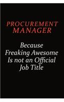 Procurement Manager Because Freaking Awesome Is Not An Official Job Title: Career journal, notebook and writing journal for encouraging men, women and kids. A framework for building your career.