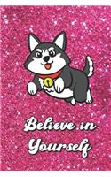 Believe In Yourself: Husky Dog On Pink Glitter Stars Effect Background, Lined Paper Note Book For Girls or Boys To Draw, Sketch & Crayon or Color (Kids Teens and Adult J