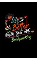 Life Is Better When You Are Backpacking: A 6x9 Inch Matte Softcover Paperback Dot Grid Notebook Journal With 120 Blank Dotted Pages