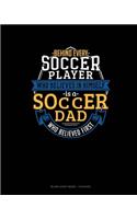 Behind Every Soccer Player Who Believes In Himself Is A Soccer Dad Who Believed First: Blank Sheet Music - 12 Staves