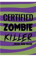 Certified Zombie Killer...Head And Dead