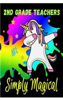 2nd Grade Teachers Are Simply Magical: Notebook Journal Gift for Teachers, Professors, Tutors, Coaches and Instructors