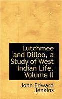 Lutchmee and Dilloo, a Study of West Indian Life. Volume II