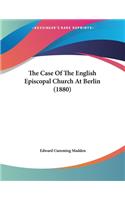 Case Of The English Episcopal Church At Berlin (1880)